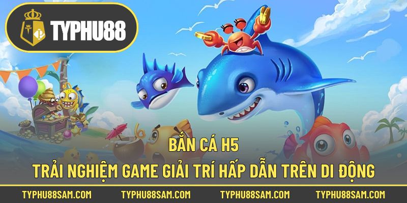 bắn cá H5