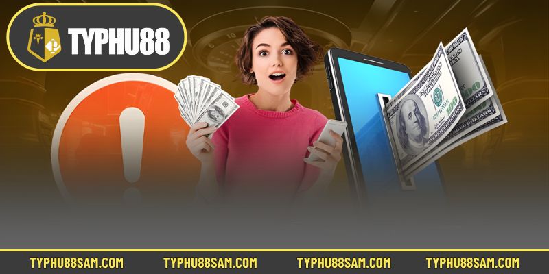 Lưu ý quan trọng khi rút tiền Typhu88