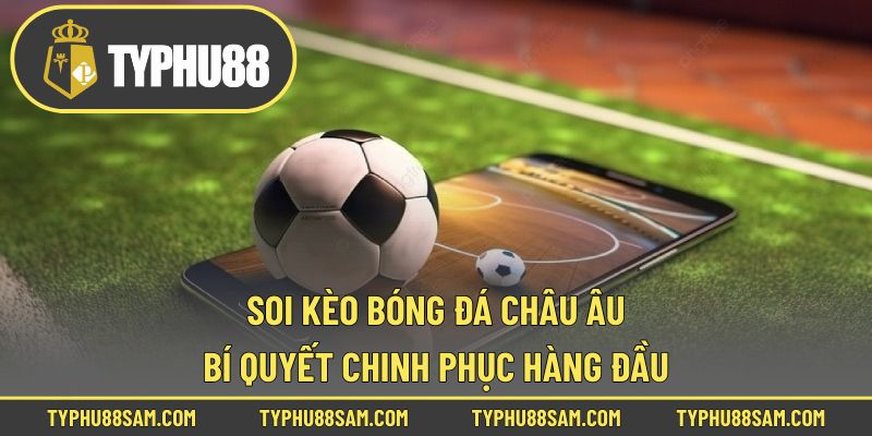 Soi kèo bóng đá châu âu