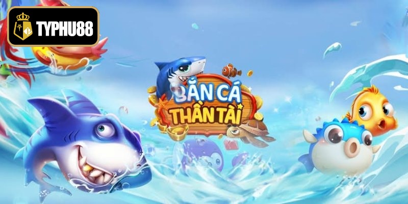 Bắn Cá Thần Tài